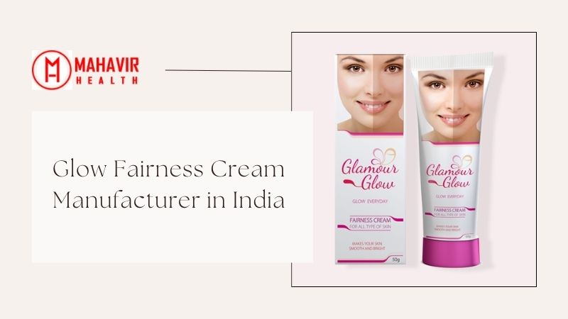 Glow Fairness Cream manufacturer in India